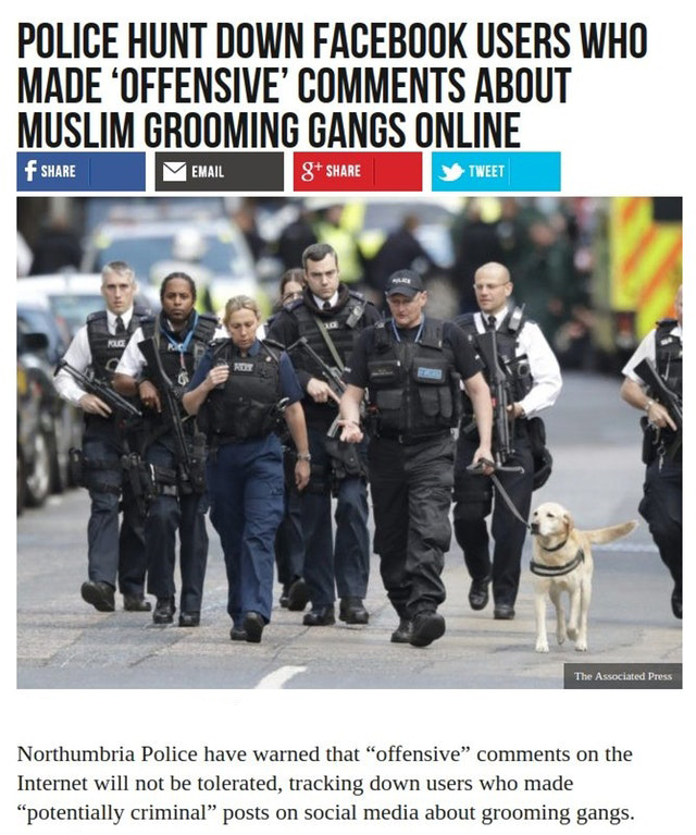 absolute state of the uk - Police Hunt Down Facebook Users Who Made Offensive' About Muslim Grooming Gangs Online Email 8 Tweet The Associated Press Northumbria Police have warned that "offensive" on the Internet will not be tolerated, tracking down users