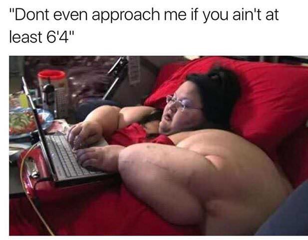 don t even approach me if you aint at least 6 4 - "Dont even approach me if you ain't at least 6'4"