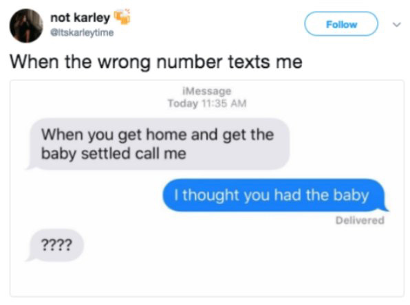 multimedia - not karley When the wrong number texts me Message Today When you get home and get the baby settled call me I thought you had the baby Delivered ????