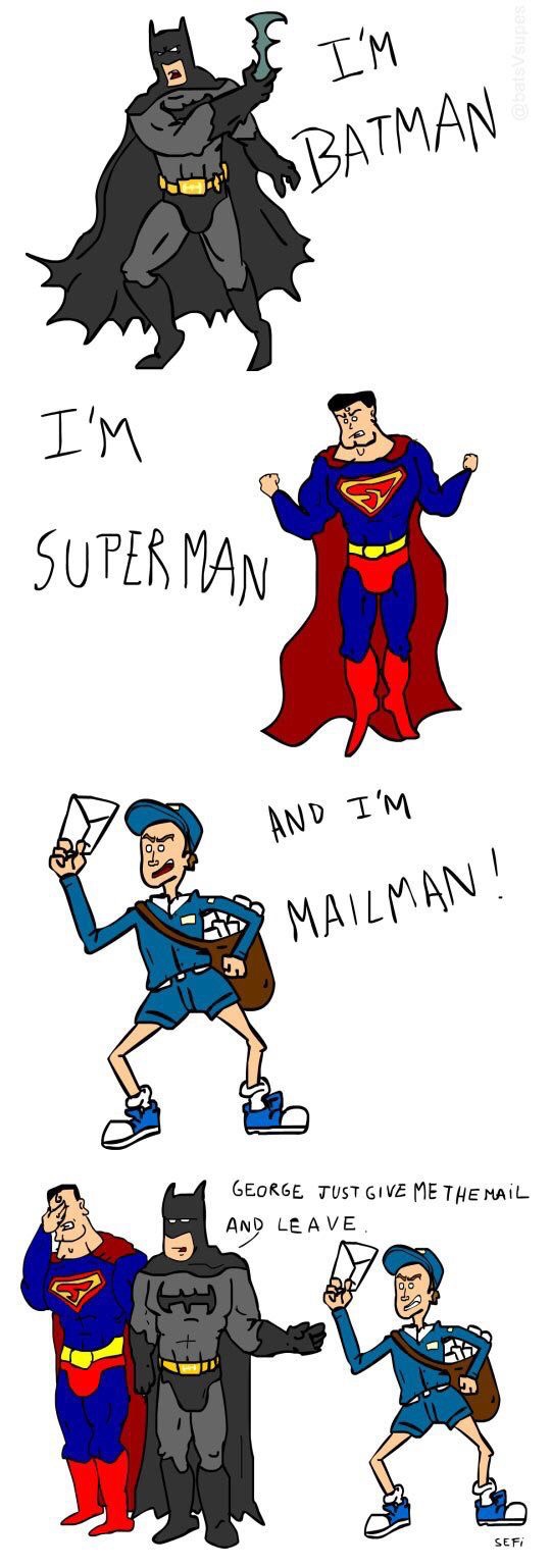 batman and superman funny - E I'M Sbatman I'M Ctd Super Man And I'M S Mailman! George Just Give Me The Mail And Leave George tu Sefi