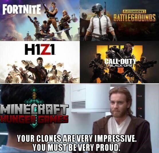 battle royale meme - Fortnite Playerunknown'S Battlegrounds Hizi Call Duty Black Ops Minecraft Your Clones Are Very Impressive. You Must Be Very Proud.
