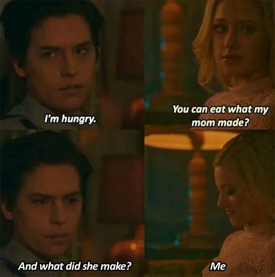 riverdale eat me - I'm hungry. You can eat what my mom made? And what did she make? Me
