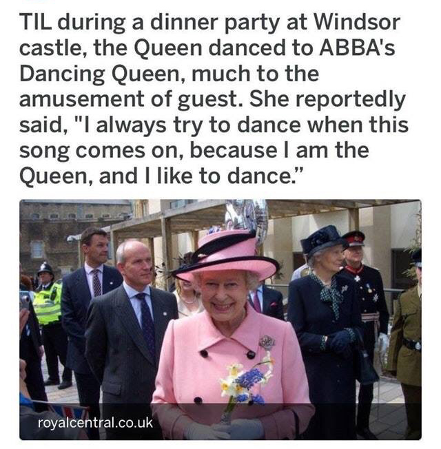 photo caption - Til during a dinner party at Windsor castle, the Queen danced to Abba's Dancing Queen, much to the amusement of guest. She reportedly said, "I always try to dance when this song comes on, because I am the Queen, and I to dance." royalcentr