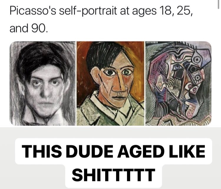 picasso meme - Picasso's selfportrait at ages 18,25, and 90. This Dude Aged Shittttt