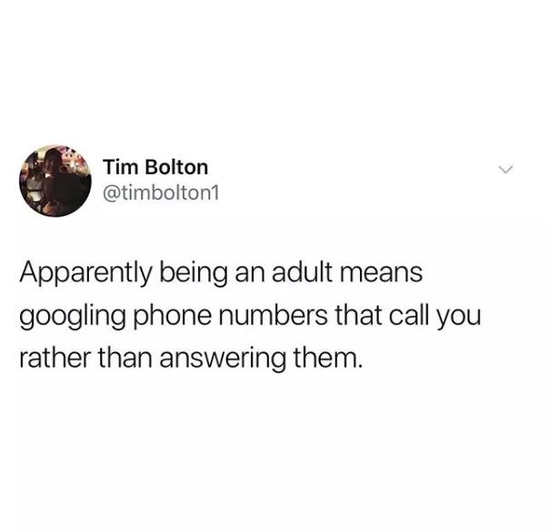 shower thought quotes - Tim Bolton Apparently being an adult means googling phone numbers that call you rather than answering them.