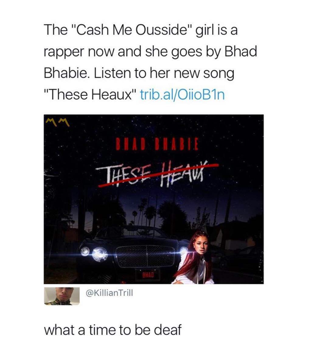 bhad bhabie these heaux - The "Cash Me Ousside" girl is a rapper now and she goes by Bhad Bhabie. Listen to her new song "These Heaux" trib.alOiioB1n These Heavy Trill what a time to be deaf