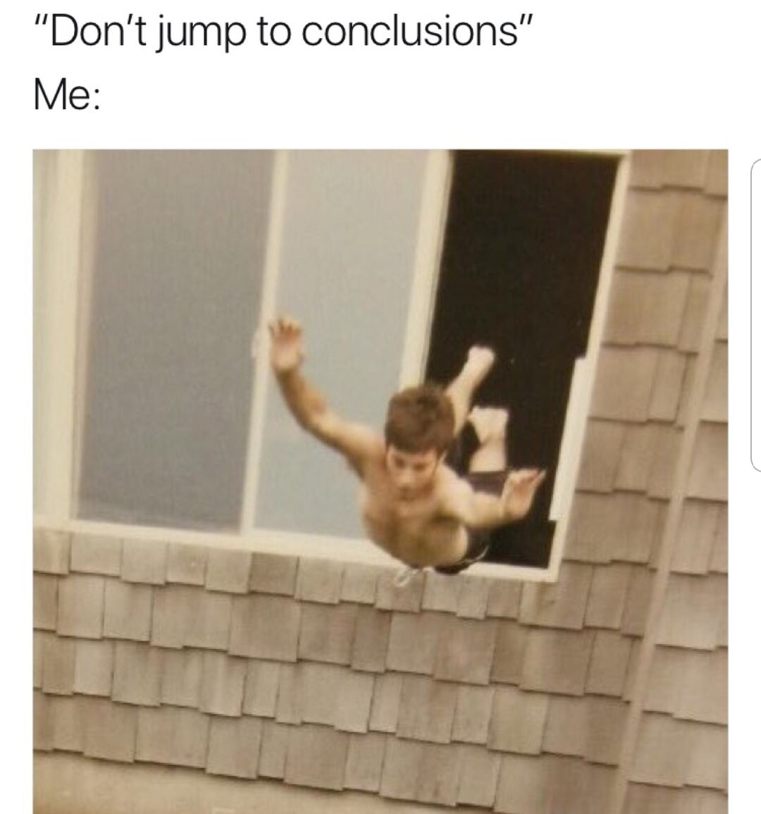 funny picture meme about jumping to conclusions