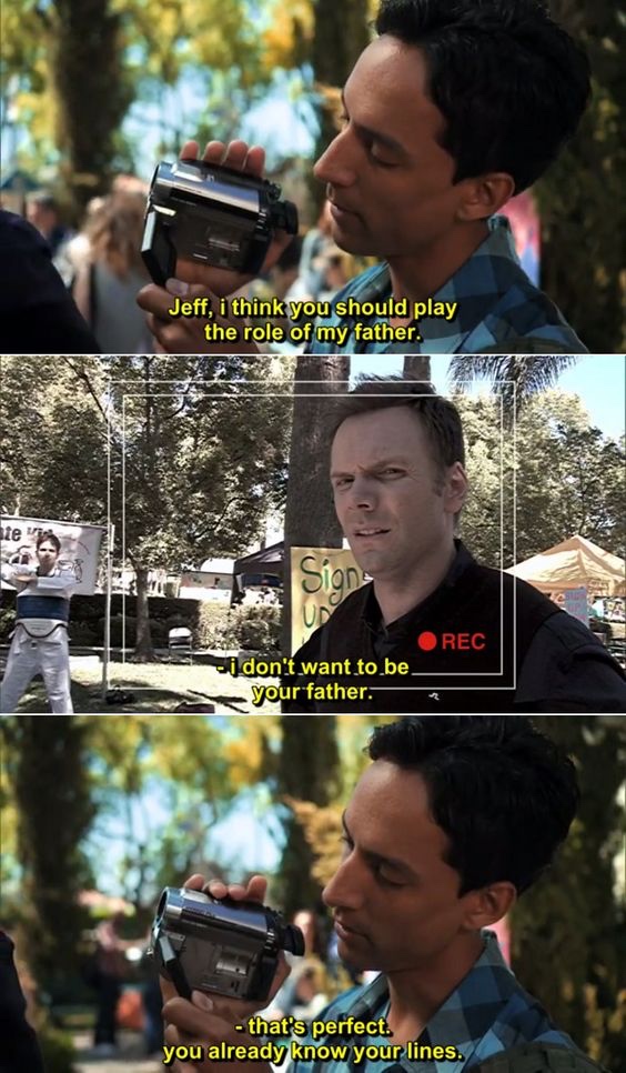 community show quotes - Jeff, i think you should play the role of my father. Steve Dion Rec i don't want to be. your father. that's perfect. you already know your lines.