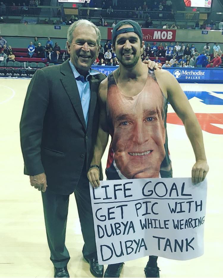 george bush meme - hth Methodist Dallas Life Goal Get Pic With Dubya While Wearing Dubya Tank