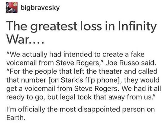 document - bigbravesky The greatest loss in Infinity War... "We actually had intended to create a fake voicemail from Steve Rogers," Joe Russo said. "For the people that left the theater and called that number on Stark's flip phone, they would get a voice