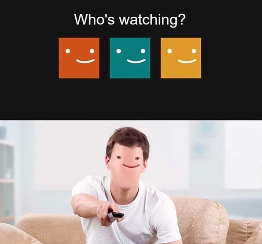 who's watching netflix meme face - Who's watching?