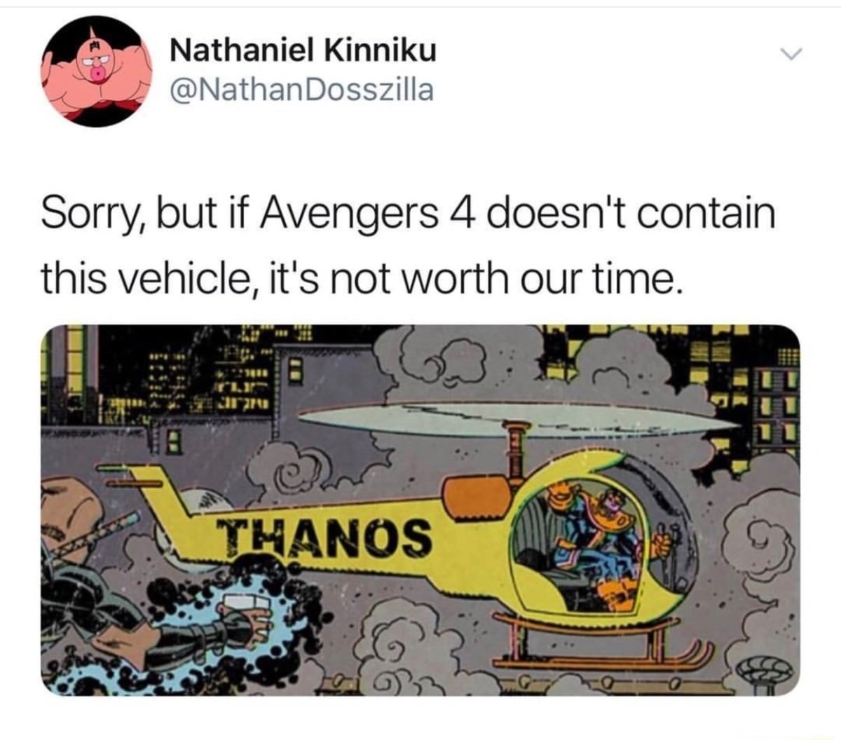 thanos helicopter meme - Nathaniel Kinniku Dosszilla Sorry, but if Avengers 4 doesn't contain this vehicle, it's not worth our time. It Thanos