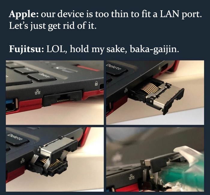 hold my sake baka gaijin - Apple our device is too thin to fit a Lan port. Let's just get rid of it. Fujitsu Lol, hold my sake, bakagaijin. cere