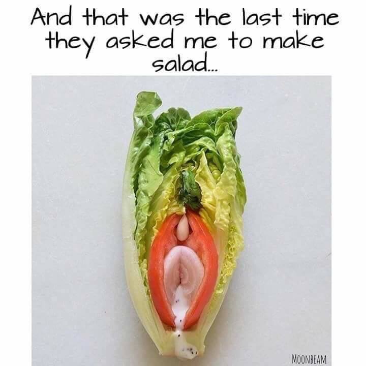 they never asked me to make salad again - And that was the last time they asked me to make salad... Moonbeam