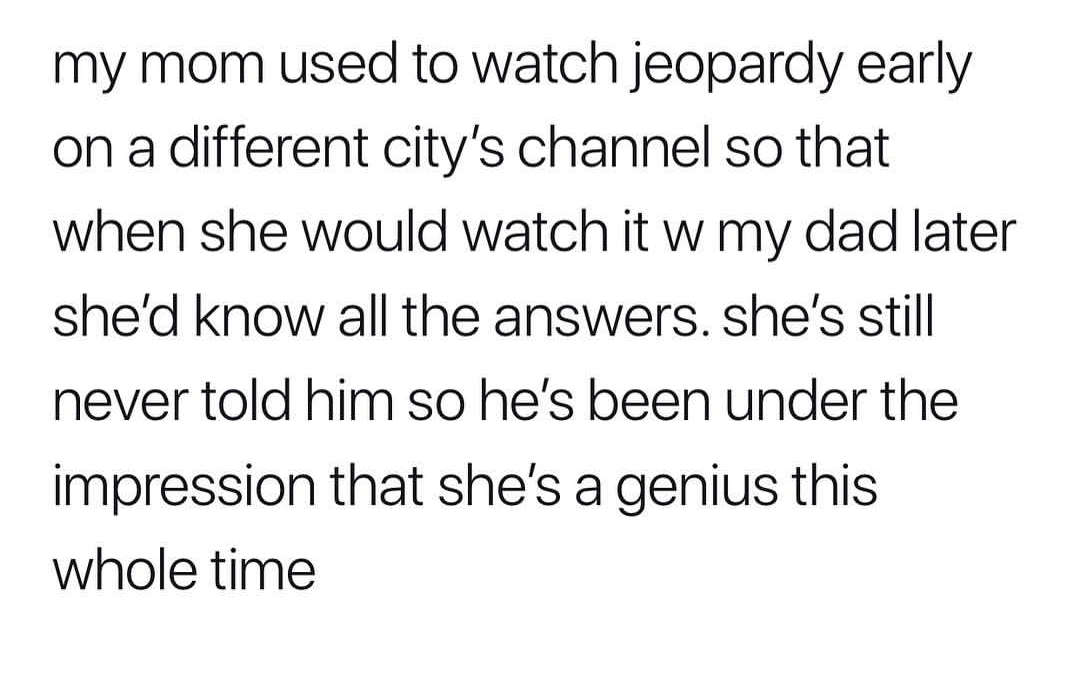 macbeth tomorrow speech - my mom used to watch jeopardy early on a different city's channel so that when she would watch it w my dad later she'd know all the answers. she's still never told him so he's been under the impression that she's a genius this wh