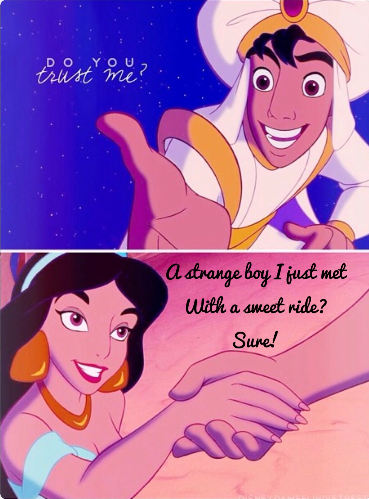 do you trust me aladdin - trust me? a strange boy I just met With a sweet ride? Sure!