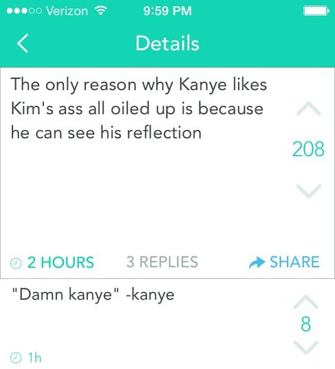 best of yik yak - ...00 Verizon Details The only reason why Kanye Kim's ass all oiled up is because he can see his reflection 208 2 Hours 3 Replies "Damn kanye" kanye 1h