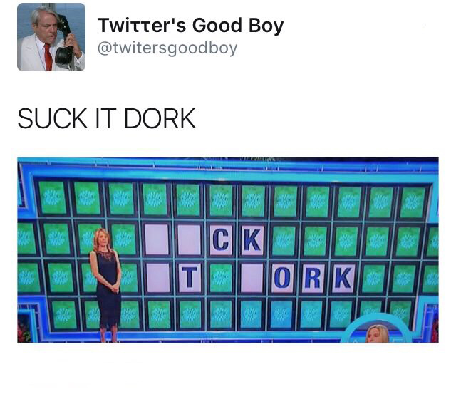 wheel of fortune back at work - Twitter's Good Boy Suck It Dork IcIKE Ork