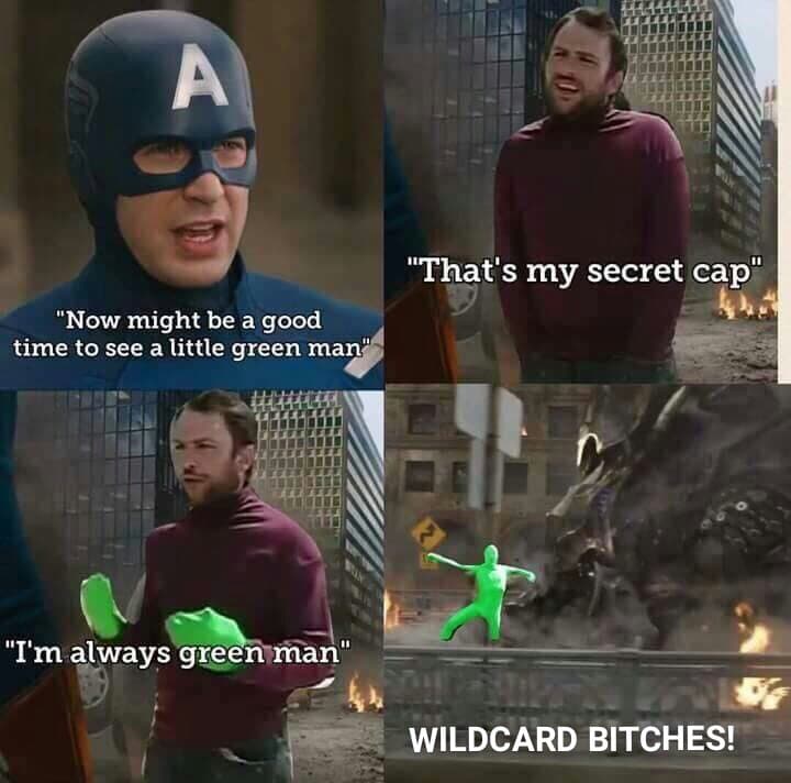 that's my secret cap meme - "That's my secret cap" "Now might be a good time to see a little green man" "I'm always green man" Wildcard Bitches!