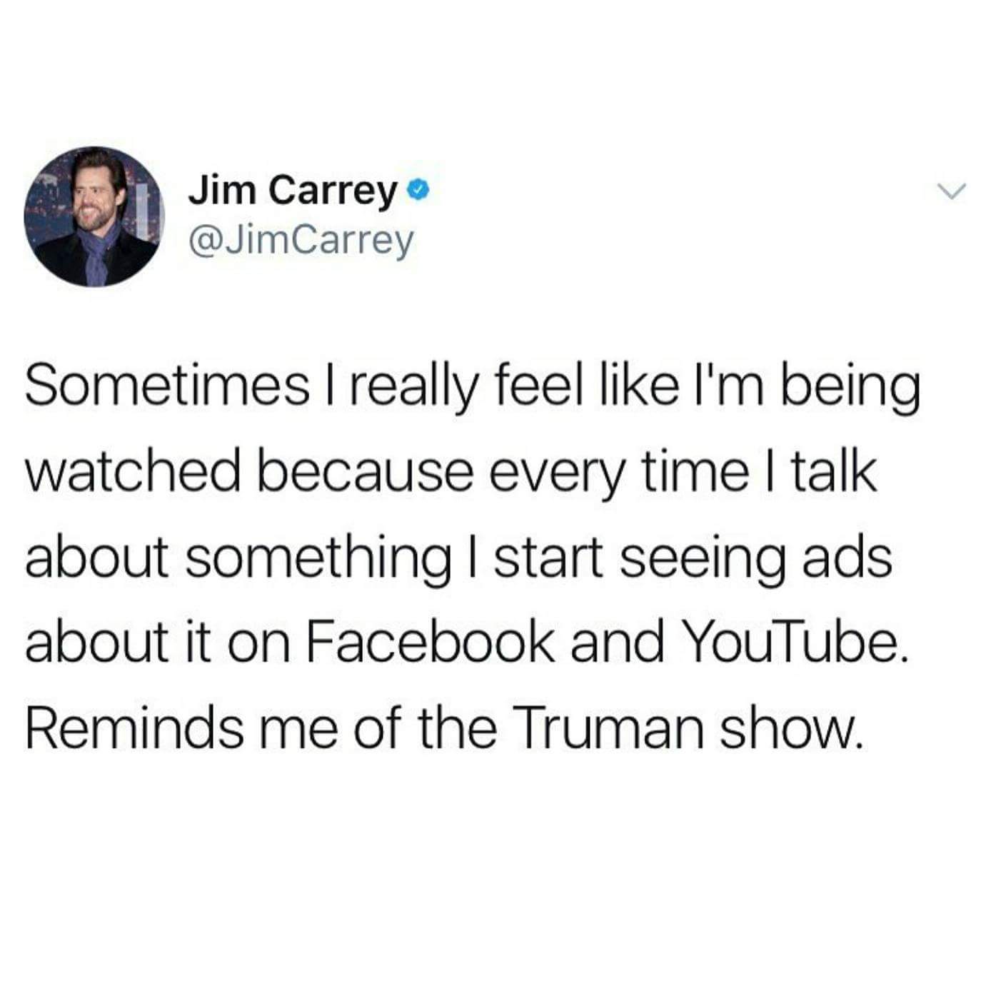 bachelorette tinder meme - Jim Carrey Carrey Sometimes I really feel I'm being watched because every time I talk about something I start seeing ads about it on Facebook and YouTube. Reminds me of the Truman show.