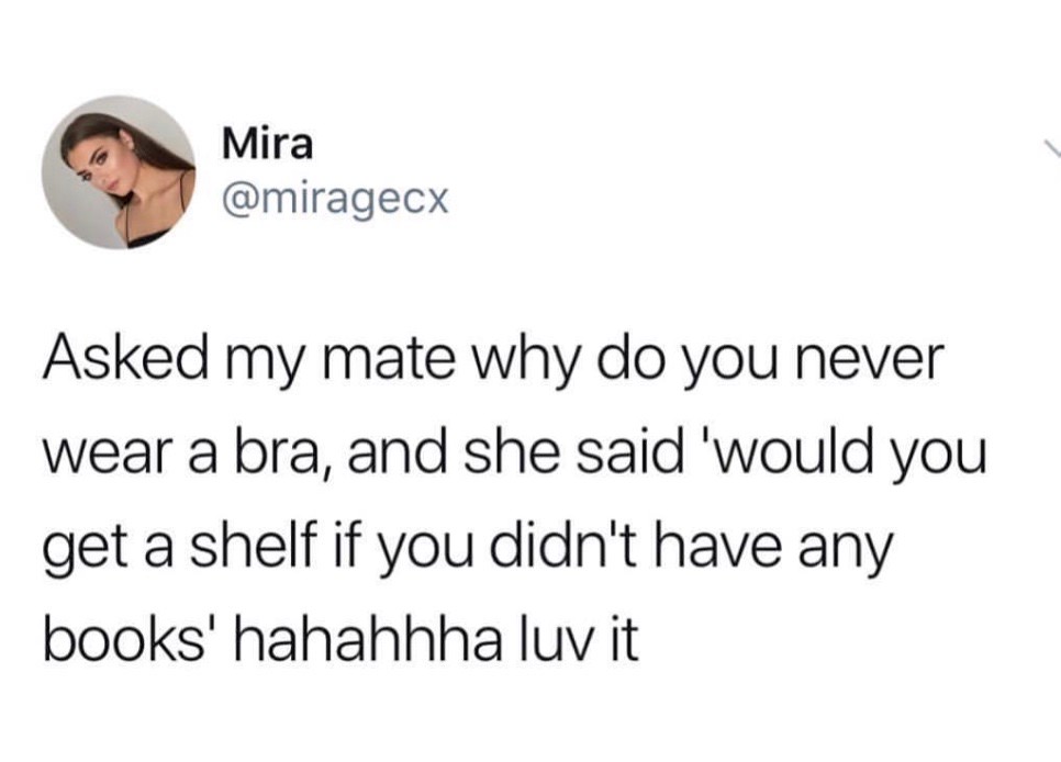 pockets snack holes - Mira Asked my mate why do you never wear a bra, and she said 'would you get a shelf if you didn't have any books' hahahhha luvit