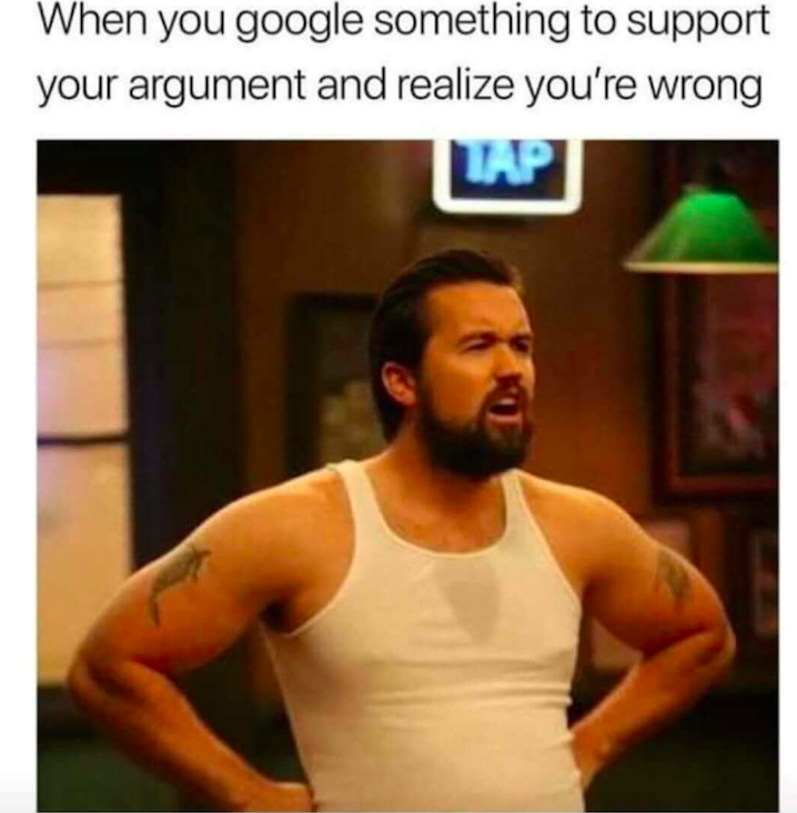 always sunny in philadelphia meme - When you google something to support your argument and realize you're wrong