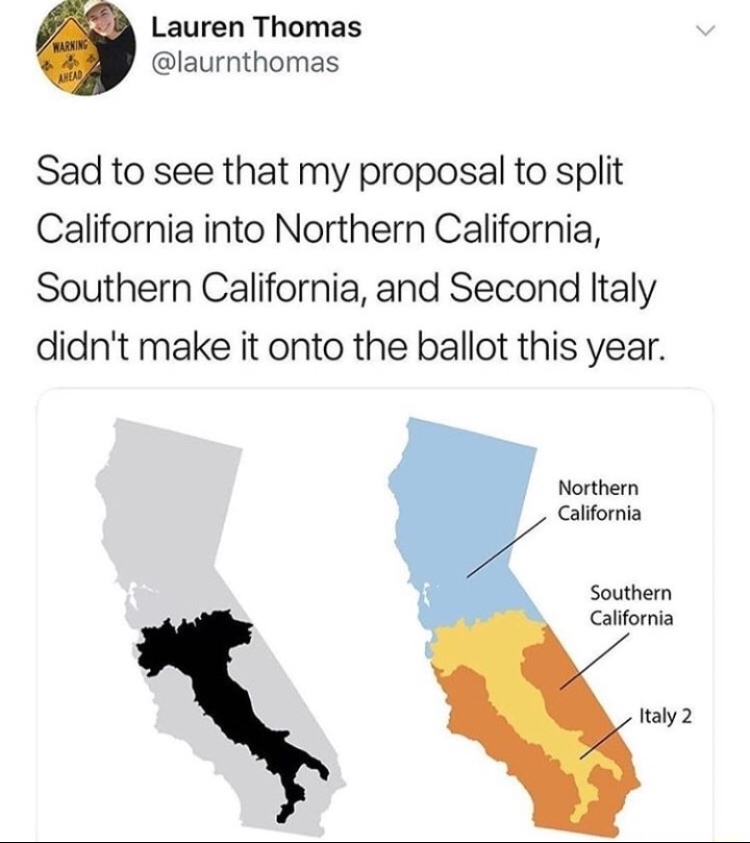 italy 2 california - Warning Lauren Thomas When Sad to see that my proposal to split California into Northern California, Southern California, and Second Italy didn't make it onto the ballot this year. Northern California Southern California Italy 2