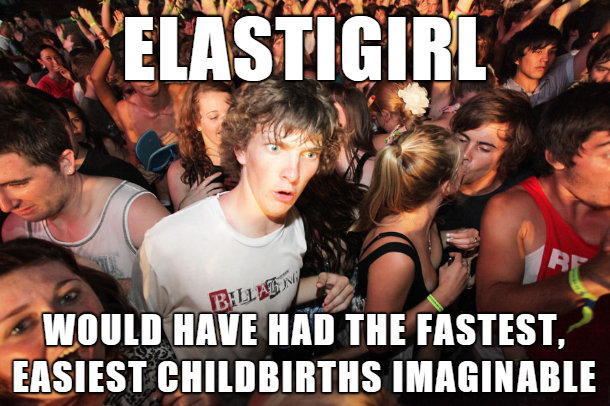 sudden clarity clarence - Elastigirl Billain Would Have Had The Fastest. Easiest Childbirths Imaginable