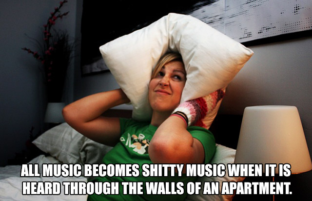 Meme about how no music sounds good when it is coming from the neighbors walls