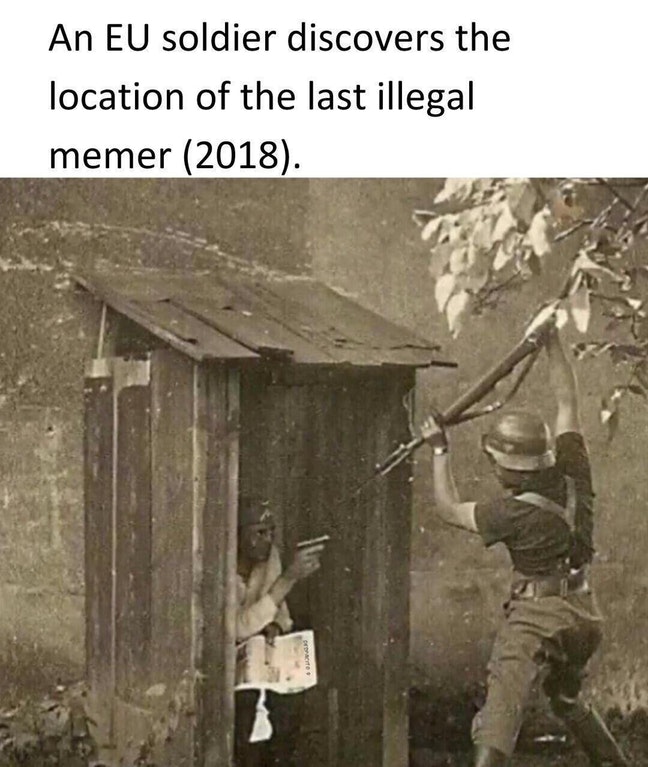 eu illegal memes - An Eu soldier discovers the location of the last illegal memer 2018.
