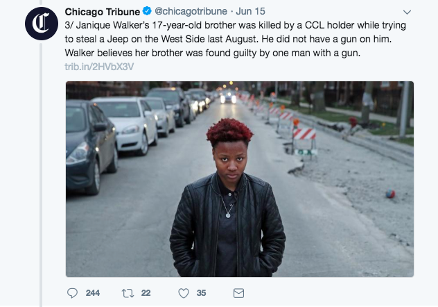 photo caption - Chicago Tribune . Jun 15 3 Janique Walker's 17yearold brother was killed by a Ccl holder while trying to steal a Jeep on the West Side last August. He did not have a gun on him. Walker believes her brother was found guilty by one man with 