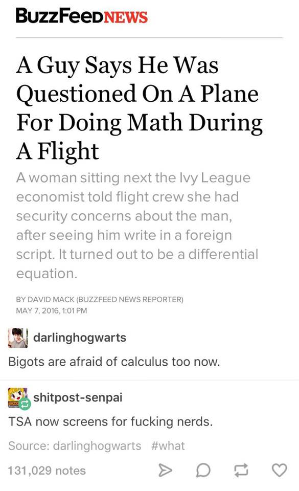 document - BuzzFeeDNEWS A Guy Says He Was Questioned On A Plane For Doing Math During A Flight A woman sitting next the Ivy League economist told flight crew she had security concerns about the man, after seeing him write in a foreign script. It turned ou