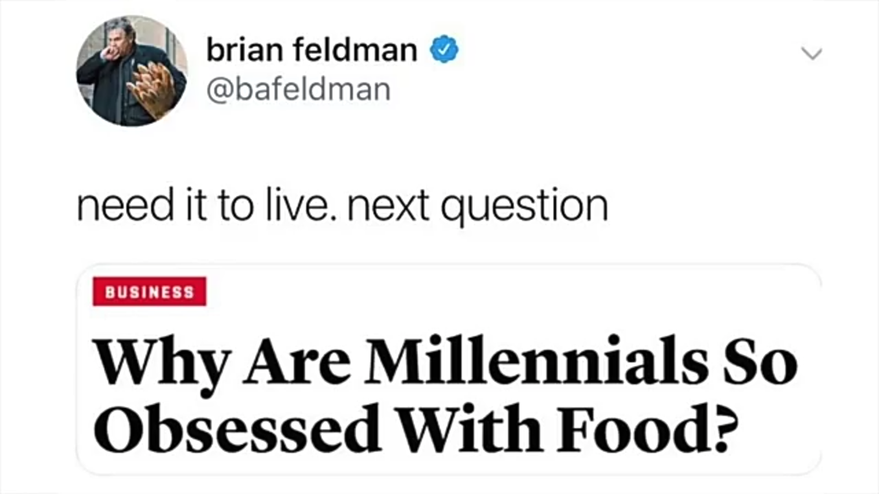 brian feldman need it to live. next question Business Why Are Millennials So Obsessed With Food?