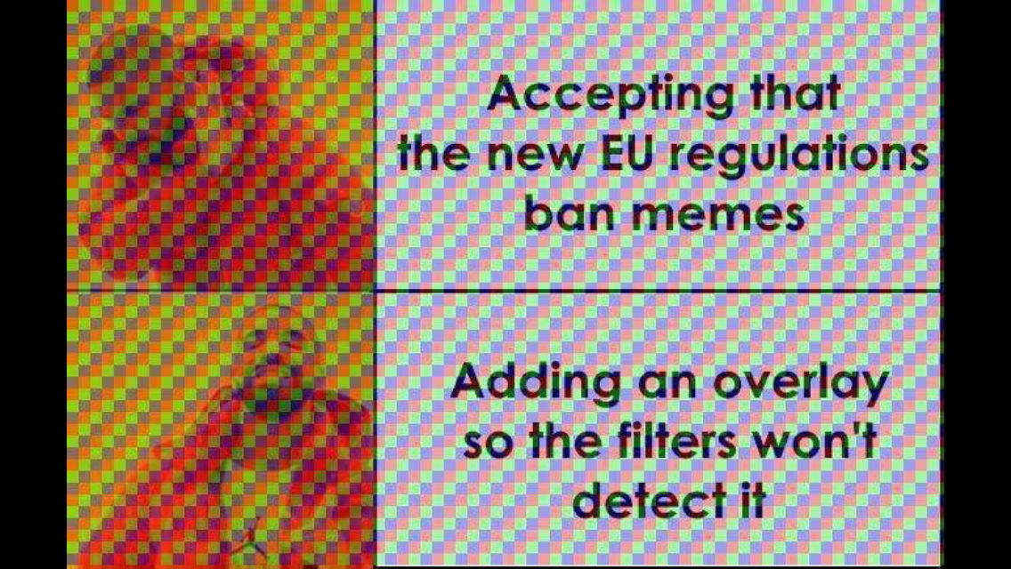 accepting that the new eu regulations ban memes adding an overlay so the filters wont detect it - Accepting that the new Eu regulations the nan memes nen ess oina Adding an overlay so the filters won't detect it