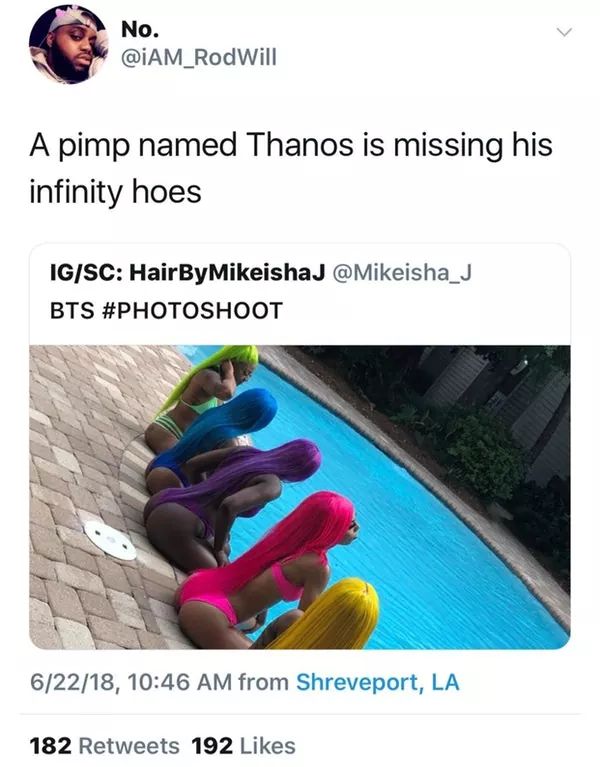 infinity hoes meme - No. A pimp named Thanos is missing his infinity hoes IgSc HairByMikeishaJ Bts 62218, from Shreveport, La 182 192
