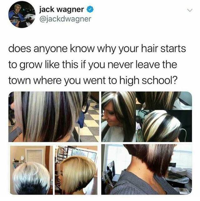 want to speak to the manager - jack wagner does anyone know why your hair starts to grow this if you never leave the town where you went to high school?