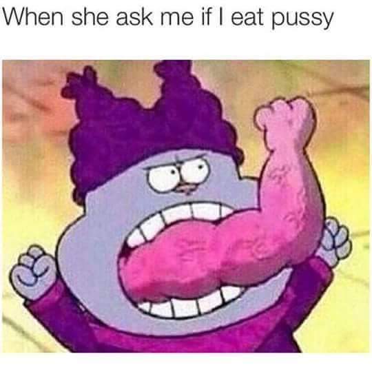 strong tongue meme - When she ask me if I eat pussy