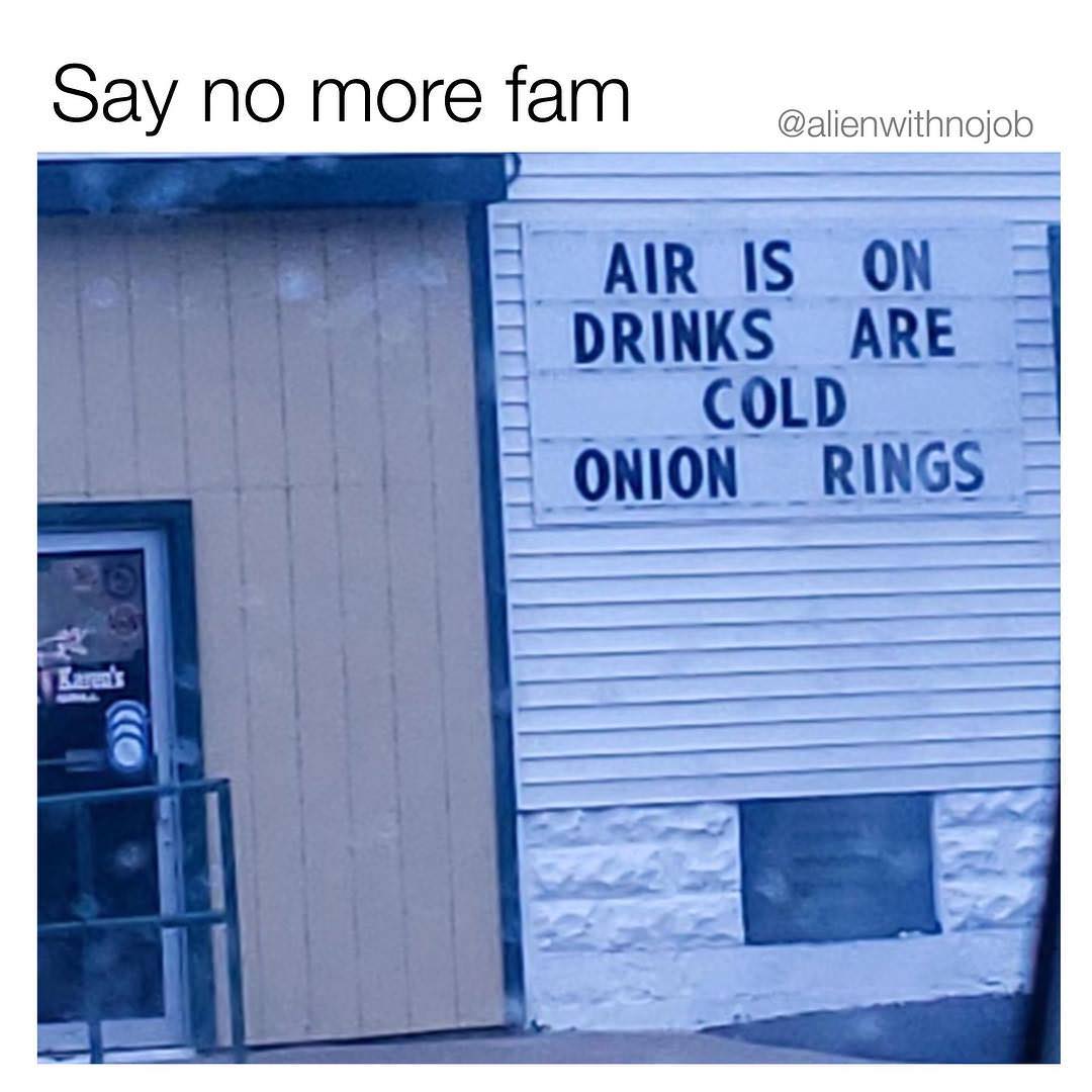 window - Say no more fam Air Is On Drinks Are Cold Onion Rings Tillo