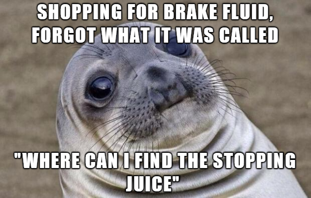 your phone goes off in class meme - Shopping For Brake Fluid, Forgot What It Was Called "Where Can I Find The Stopping Juice"