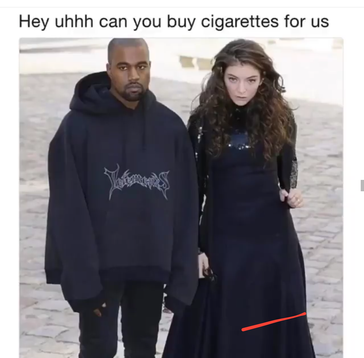 kanye lorde - Hey uhhh can you buy cigarettes for us