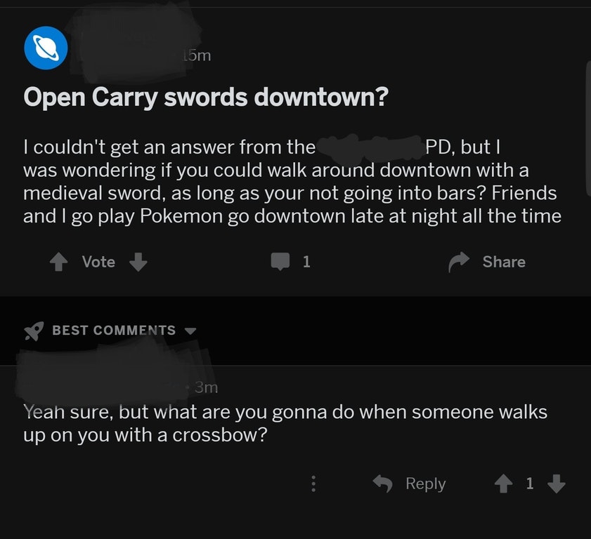 screenshot - 15m Open Carry swords downtown? I couldn't get an answer from the Pd, but I was wondering if you could walk around downtown with a medieval sword, as long as your not going into bars? Friends and I go play Pokemon go downtown late at night al