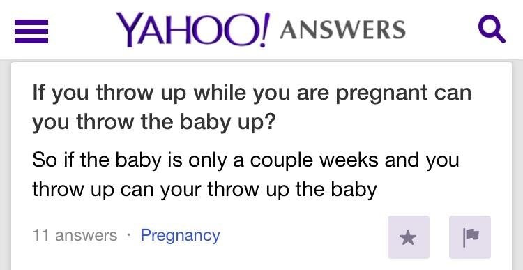 number - 5 Yahoo! Answers Q If you throw up while you are pregnant can you throw the baby up? So if the baby is only a couple weeks and you throw up can your throw up the baby 11 answers Pregnancy