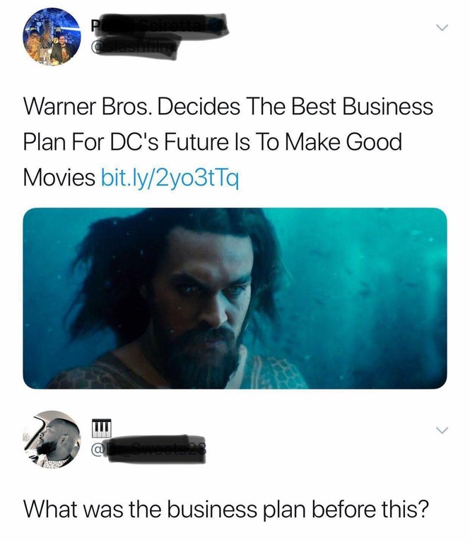 media - Warner Bros. Decides The Best Business Plan For Dc's Future Is To Make Good Movies bit.ly2yo3tTq What was the business plan before this?