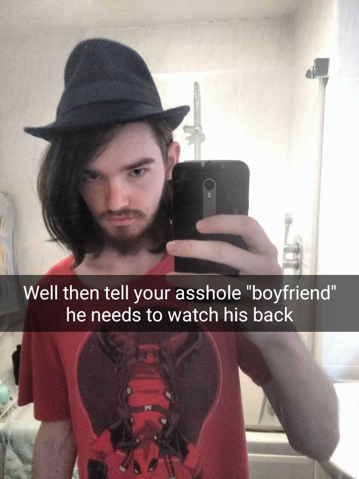 tell your boyfriend to watch his back - Well then tell your asshole "boyfriend" he needs to watch his back