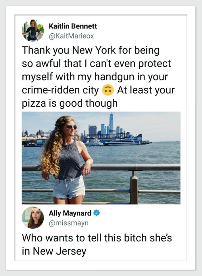 kaitlin bennett shit her pants - Kaitlin Bennett Thank you New York for being so awful that I can't even protect myself with my handgun in your crimeridden city. At least your pizza is good though Ally Maynard Who wants to tell this bitch she's in New Jer
