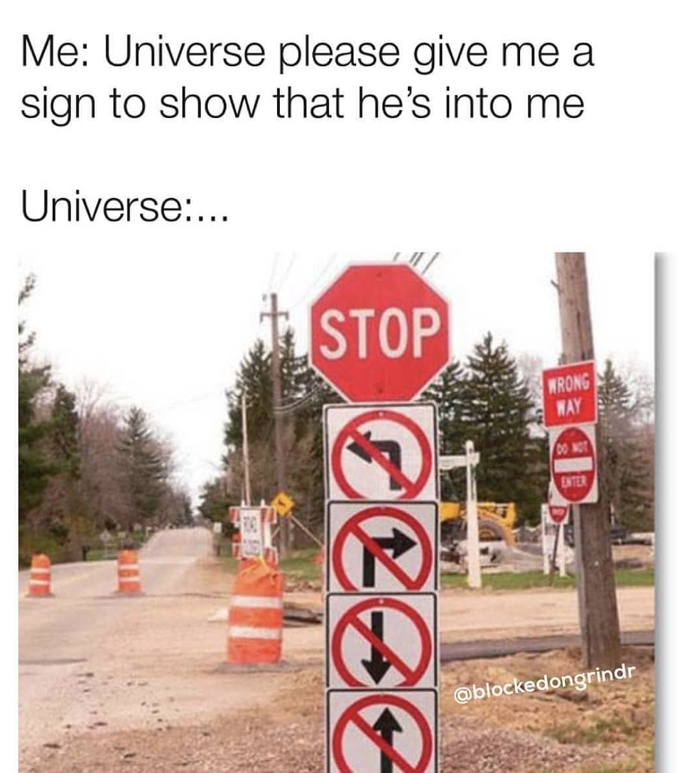 show me a sign meme - Me Universe please give me a sign to show that he's into me Universe...