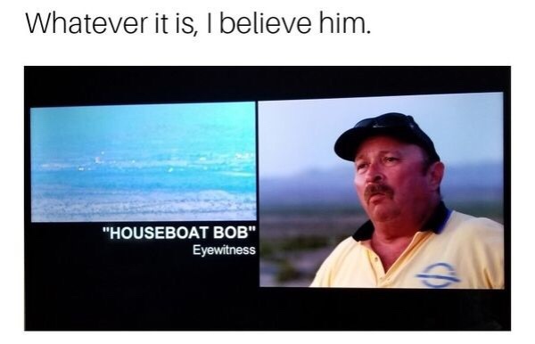 video - Whatever it is, I believe him. "Houseboat Bob" Eyewitness