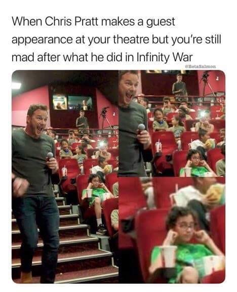 star lord ruins everything - When Chris Pratt makes a guest appearance at your theatre but you're still mad after what he did in Infinity War Salmon
