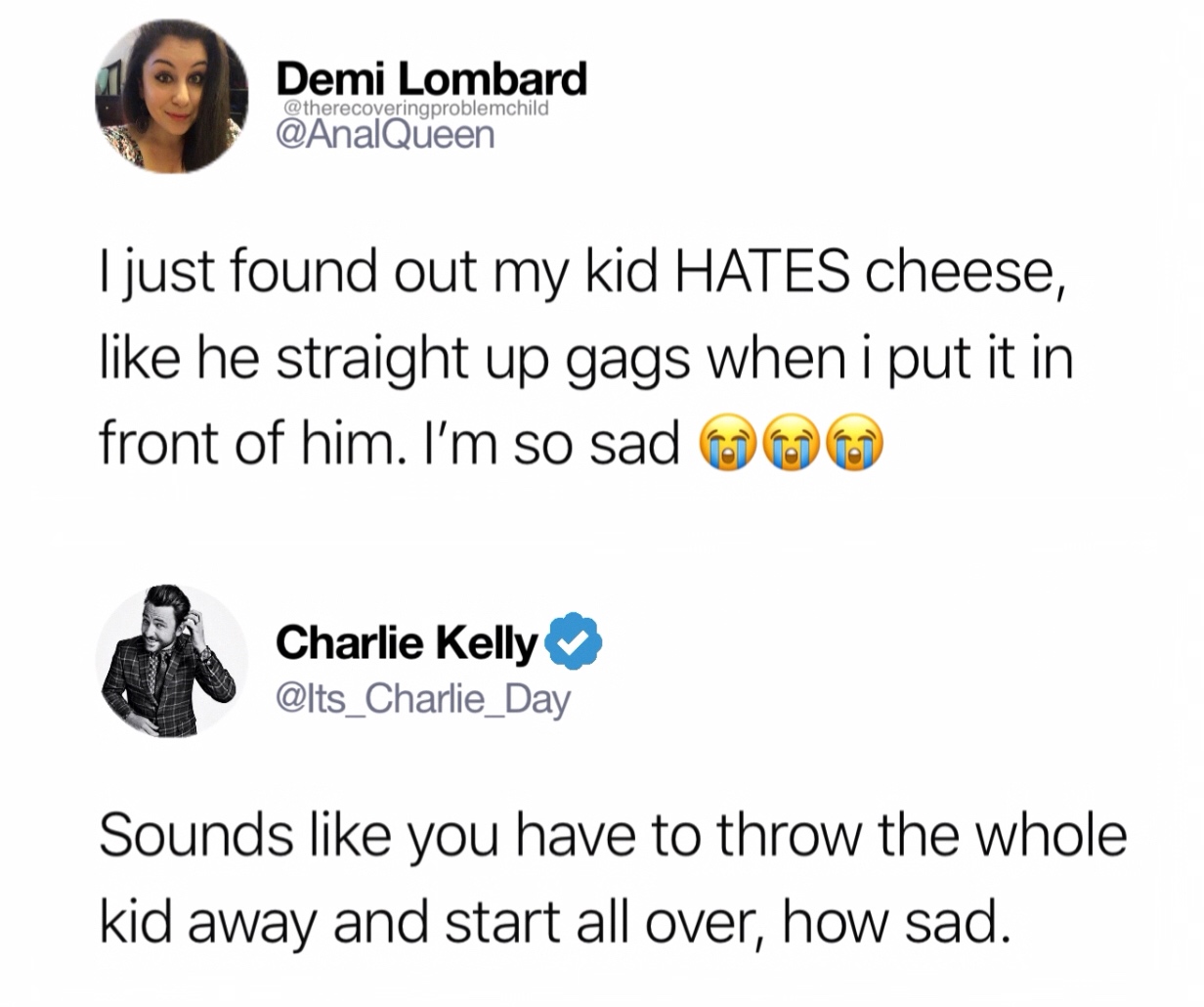 organization - Demi Lombard I just found out my kid Hates cheese, he straight up gags when i put it in front of him. I'm so sad Charlie Kelly Sounds you have to throw the whole kid away and start all over, how sad.