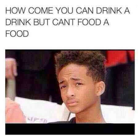 jaden smith quote - How Come You Can Drink A Drink But Cant Food A Food